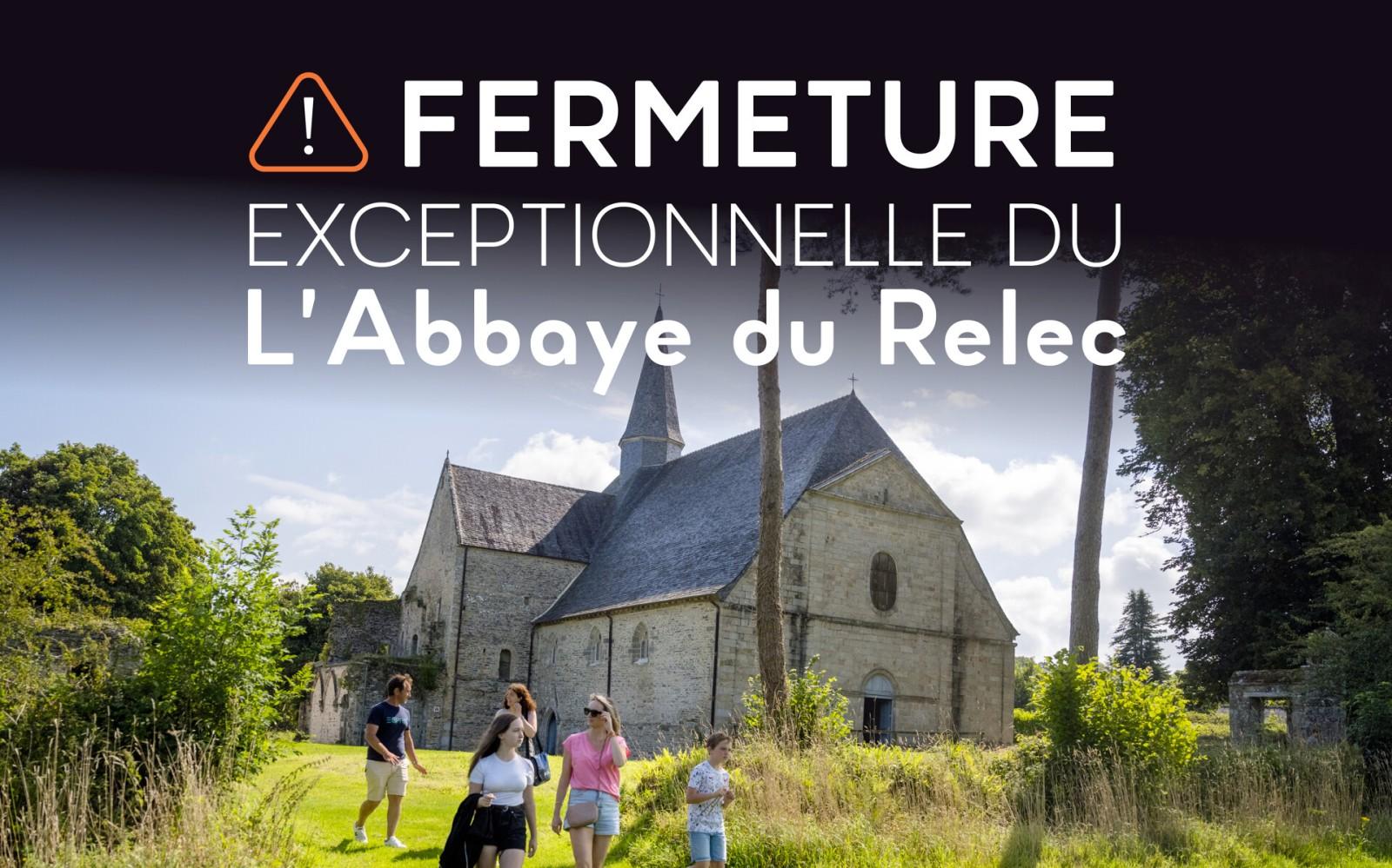 FERMETURE EXCEPTIONNELLE DE L'ABBAYE DU RELEC